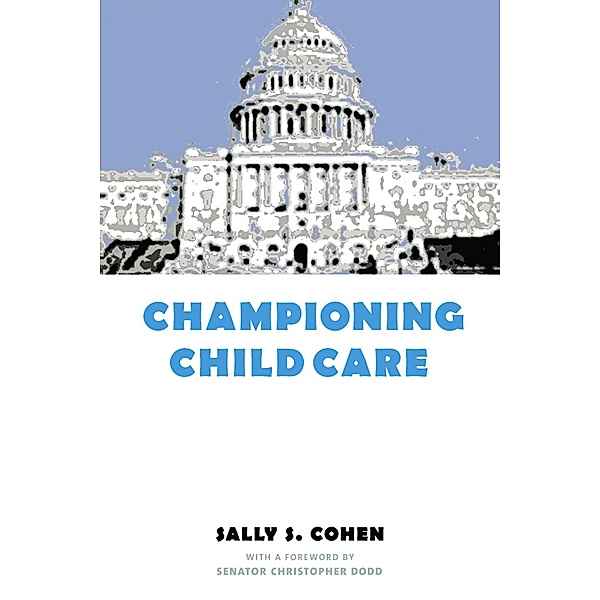 Championing Child Care / Power, Conflict, and Democracy: American Politics Into the 21st Century, Sally Cohen
