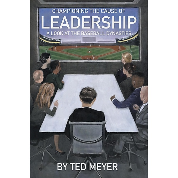 Championing the Cause of Leadership, Ted Meyer