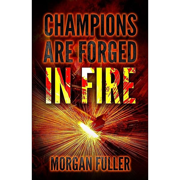 Champions Are Forged In Fire, Morgan Fuller