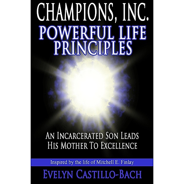Champions, Inc. Powerful Life Principles / Evelyn Castillo-Bach, Evelyn Castillo-Bach
