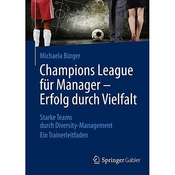 Champions League für Manager - Erfolg durch Vielfalt, Michaela Bürger