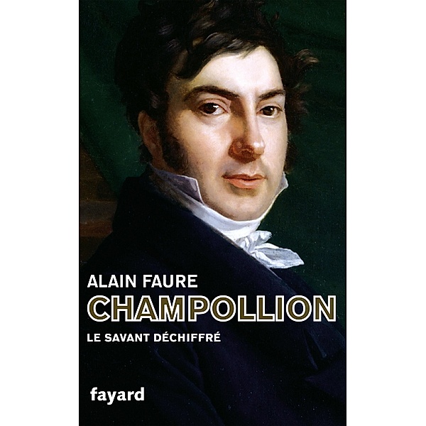 Champollion / Biographies Historiques, Alain Faure