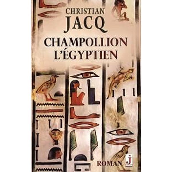 Champollion l'Egyptien / Roman, Christian Jacq