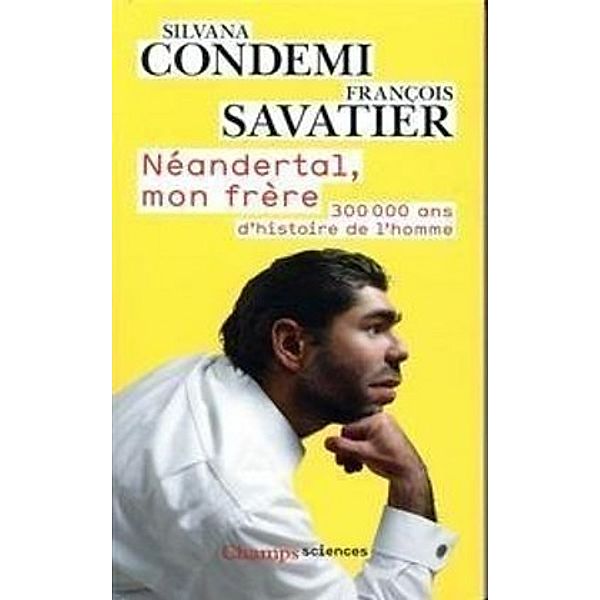 Champs Sciences / Néandertal, mon frère., Silvana Condemi, François Savatier