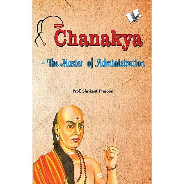 Chanakya - The Master of Administration, PrasoonProf. Shrikant
