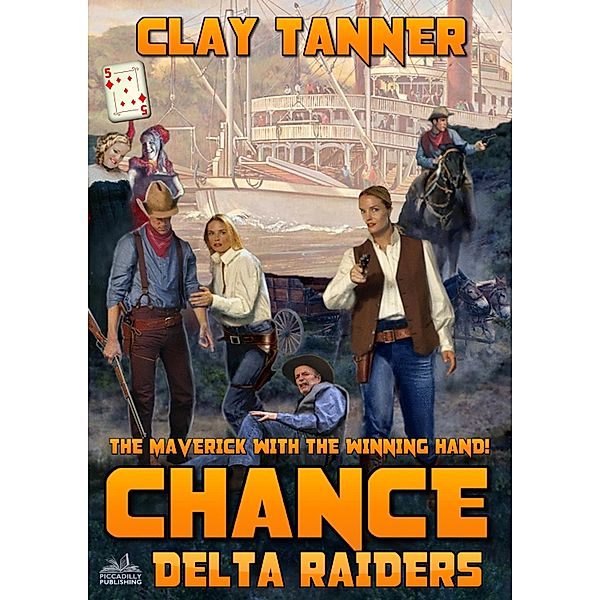 Chance 5: Delta Raiders (A Chance Sharpe Western) / Piccadilly, Clay Tanner