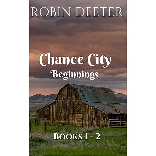 Chance City Beginnings Books 1 -2 / Chance City Beginnings, Robin Deeter