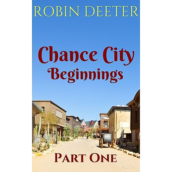 Chance City Beginnings Part 1 / Chance City Beginnings, Robin Deeter