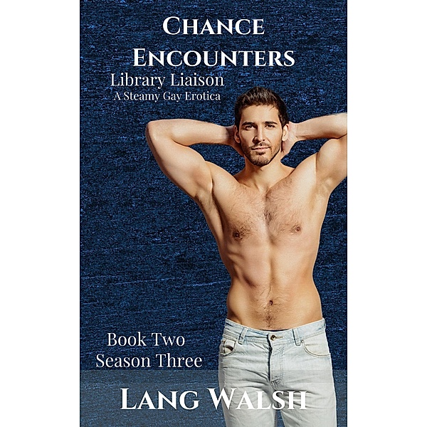 Chance Encounters: Library Liaison: A Steamy Gay Erotica (Chance Encounters: Season Three, #2) / Chance Encounters: Season Three, Lang Walsh