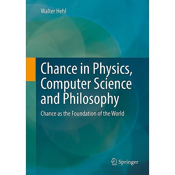 Chance in Physics, Computer Science and Philosophy / Die blaue Stunde der Informatik, Walter Hehl