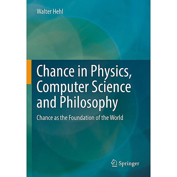 Chance in Physics, Computer Science and Philosophy, Walter Hehl