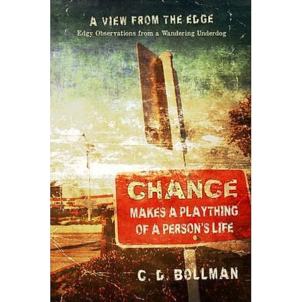 Chance Makes a Plaything of a Person's Life: A View from the Edge / carl bollman, C. D. Bollman