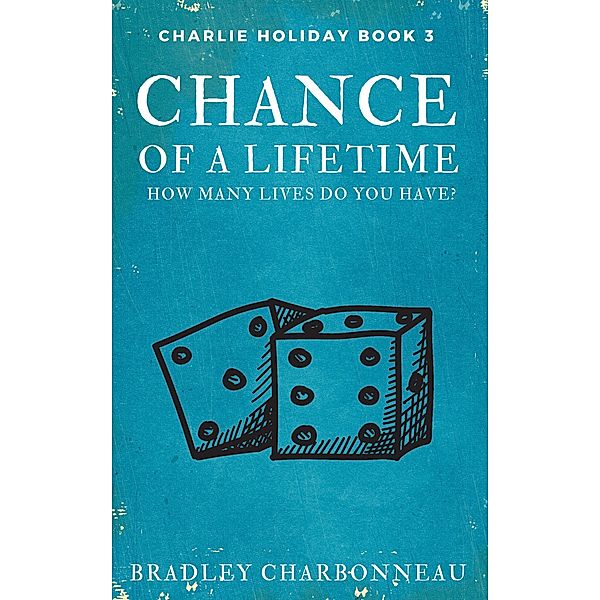 Chance of a Lifetime (Charlie Holiday, #3) / Charlie Holiday, Bradley Charbonneau