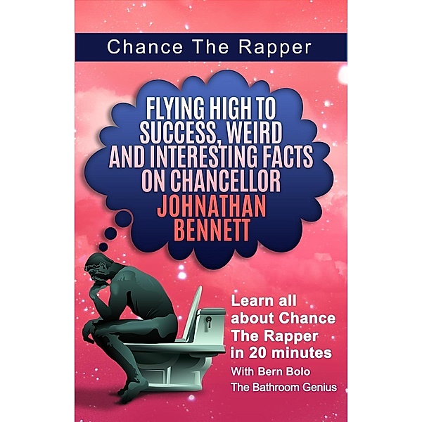 Chance The Rapper (Flying High to Success Weird and Interesting Facts on Chancellor Johnathan Bennett!) / Flying High to Success Weird and Interesting Facts on Chancellor Johnathan Bennett!, Bern Bolo