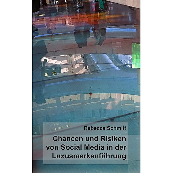 Chancen & Risiken von Social Media in der Luxusmarkenführung, Rebecca Schmitt