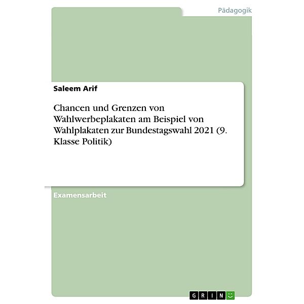 Chancen und Grenzen von Wahlwerbeplakaten am Beispiel von Wahlplakaten zur Bundestagswahl 2021 (9. Klasse Politik), Saleem Arif