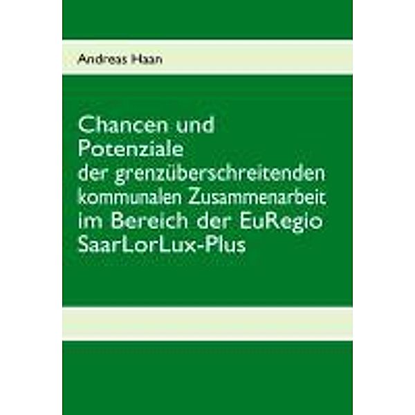 Chancen und Potenziale der grenzüberschreitenden kommunalen Zusammenarbeit im Bereich der EuRegio SaarLorLux-Plus, Andreas Haan