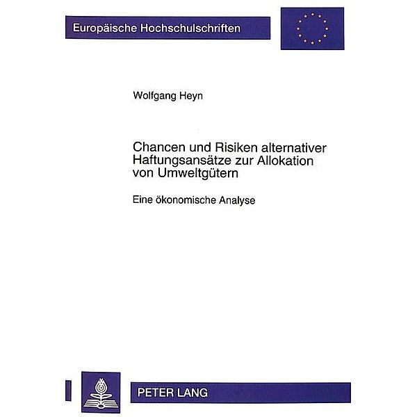 Chancen und Risiken alternativer Haftungsansätze zur Allokation von Umweltgütern, Wolfgang Heyn