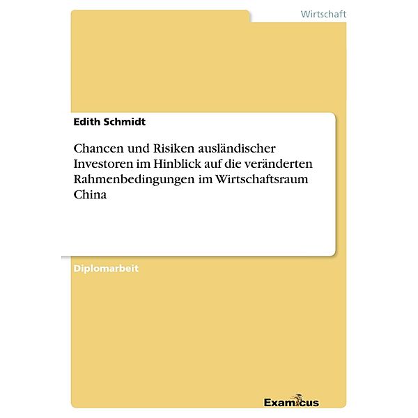 Chancen und Risiken ausländischer Investoren im Hinblick auf die veränderten Rahmenbedingungen im Wirtschaftsraum China, Edith Schmidt