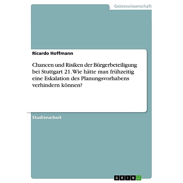 Chancen und Risiken der Bürgerbeteiligung bei Stuttgart 21. Wie hätte man frühzeitig eine Eskalation des Planungsvorhabens verhindern können?, Ricardo Hoffmann