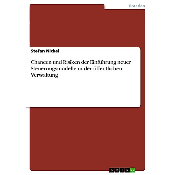 Chancen und Risiken der Einführung Neuer Steuerungsmodelle in der öffentlichen Verwaltung, Stefan Nickel