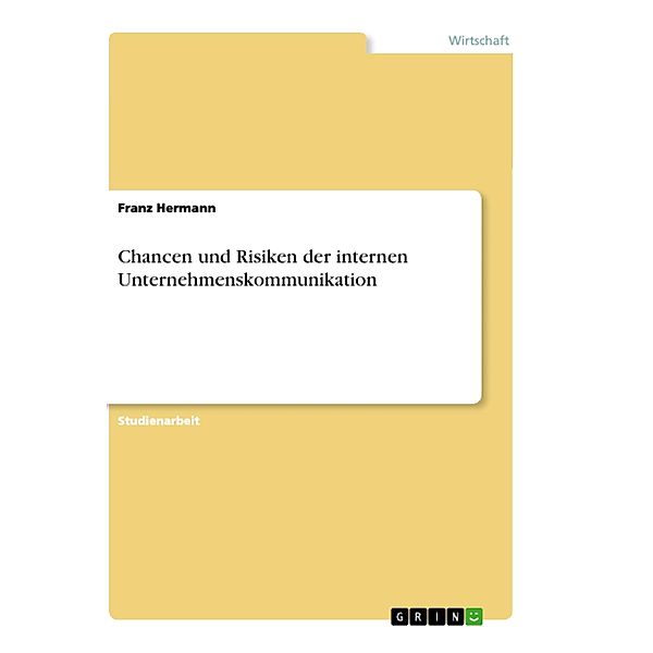 Chancen und Risiken der internen Unternehmenskommunikation, Franz Hermann