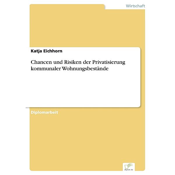 Chancen und Risiken der Privatisierung kommunaler Wohnungsbestände, Katja Eichhorn