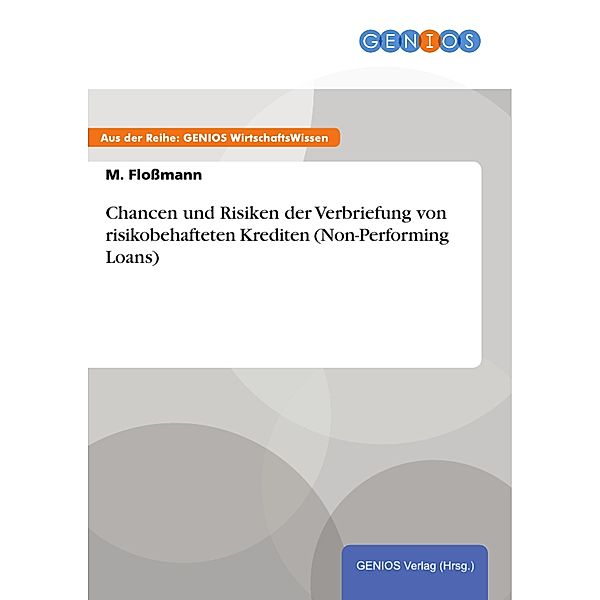 Chancen und Risiken der Verbriefung von risikobehafteten Krediten (Non-Performing Loans), M. Flossmann