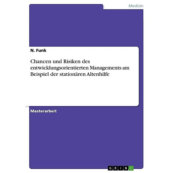 Chancen und Risiken des entwicklungsorientierten Managements am Beispiel der stationären Altenhilfe, N. Funk