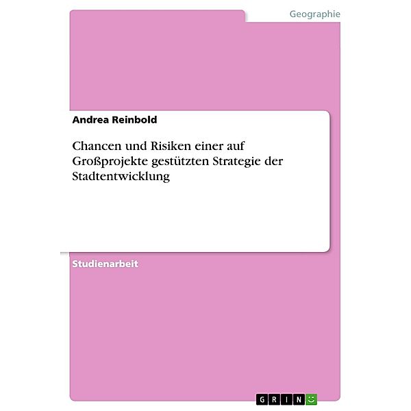 Chancen und Risiken einer auf Grossprojekte gestützten Strategie der Stadtentwicklung, Andrea Reinbold