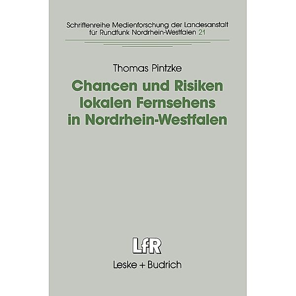 Chancen und Risiken lokalen Fernsehens in Nordrhein-Westfalen / Schriftenreihe Medienforschung der Landesanstalt für Medien in NRW Bd.21, Thomas Pintzke