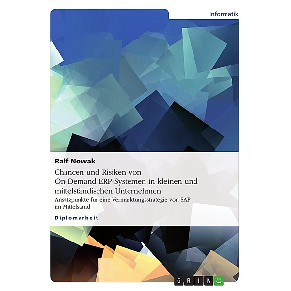 Chancen und Risiken von On-Demand ERP-Systemen in kleinen und mittelständischen Unternehmen, Ralf Nowak