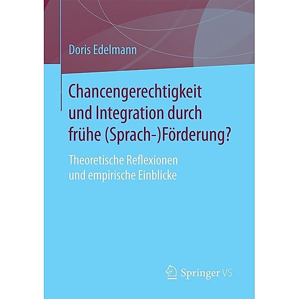 Chancengerechtigkeit und Integration durch frühe (Sprach-)Förderung?, Doris Edelmann