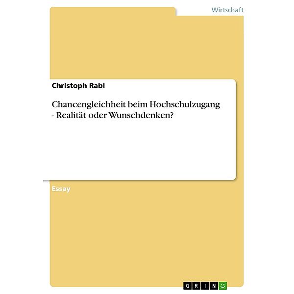 Chancengleichheit beim Hochschulzugang - Realität oder Wunschdenken?, Christoph Rabl