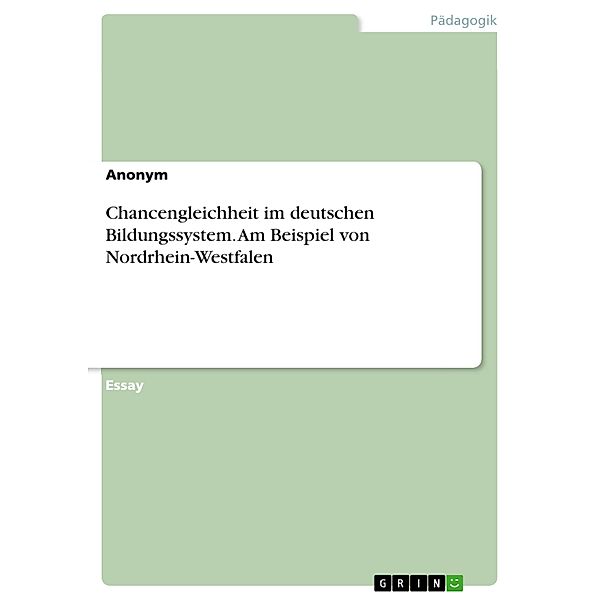 Chancengleichheit im deutschen Bildungssystem. Am Beispiel von Nordrhein-Westfalen