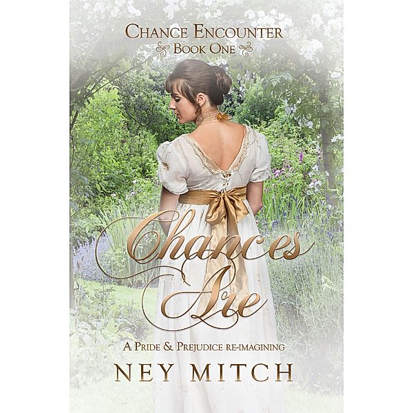 Chances Are: A Pride & Prejudice Reimagining (Chance Encounters, #1) / Chance Encounters, Ney Mitch