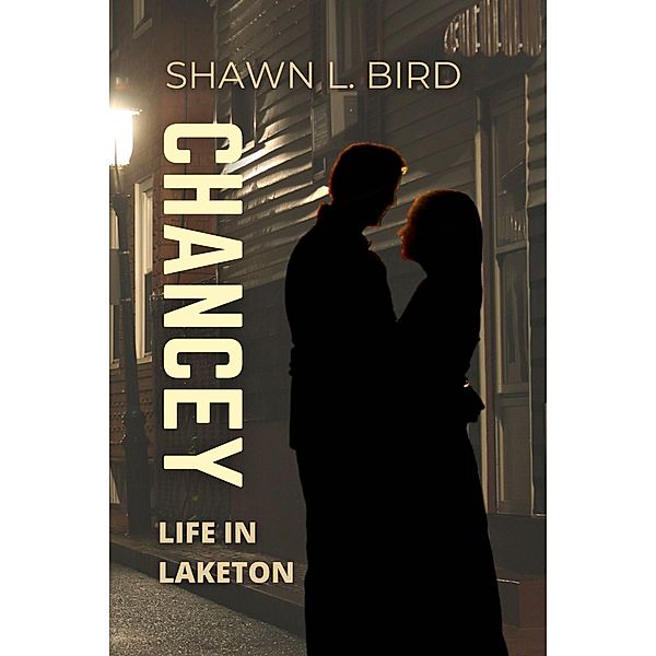 Chancey (Life in Laketon, #3) / Life in Laketon, Shawn L. Bird