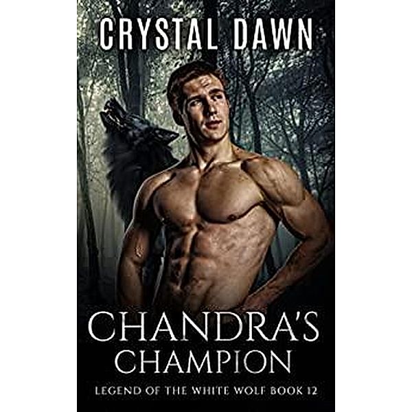 Chandra's Champion (Legend of the White Werewolf, #12) / Legend of the White Werewolf, Crystal Dawn