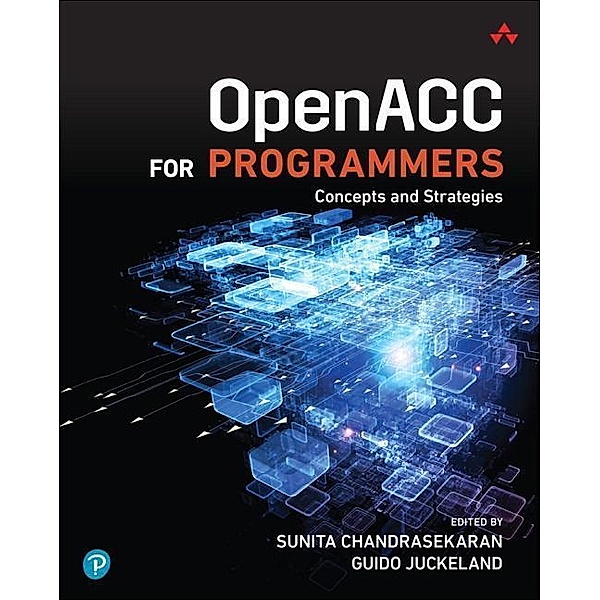 Chandrasekaran, S: OpenACC for Programmers, Sunita Chandrasekaran, Guido Juckeland