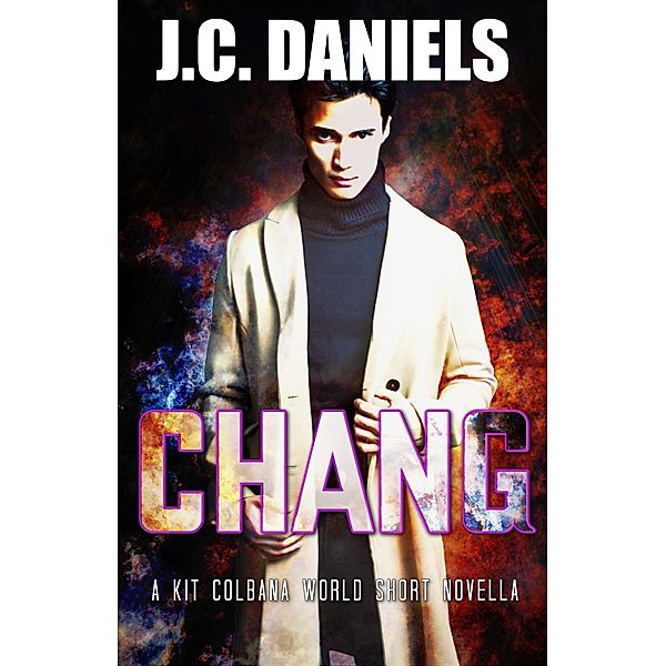 Chang: A Kit Colbana World Short Novella (The Colbana Files) / The Colbana Files, J. C. Daniels