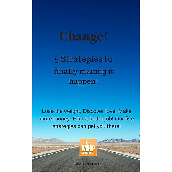 Change! 5 strategies to finally making it happen, Stacie Vanluven