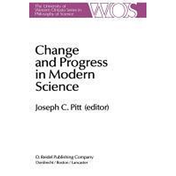 Change and Progress in Modern Science / The Western Ontario Series in Philosophy of Science Bd.27