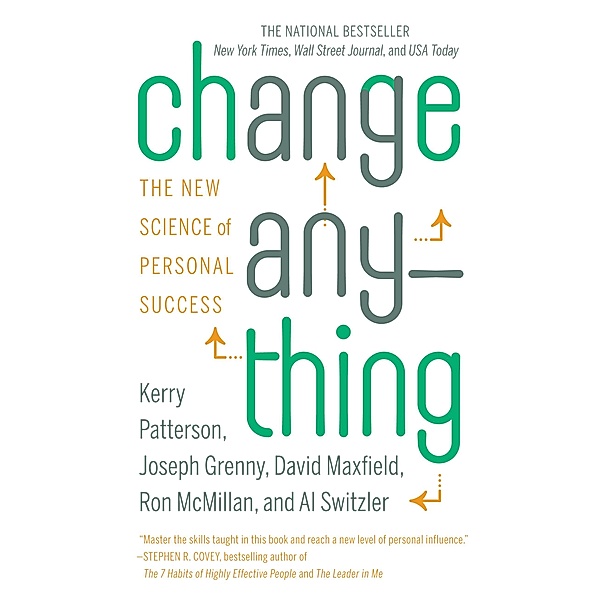 Change Anything, Kerry Patterson, Joseph Grenny, David Maxfield, Ron McMillan, Al Switzler