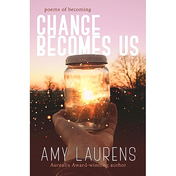Change Becomes Us, Amy Laurens