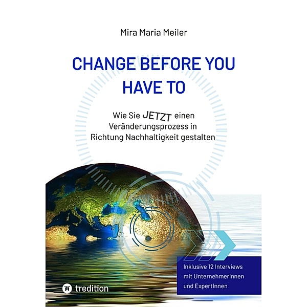 CHANGE BEFORE YOU HAVE TO, Mira Maria Meiler