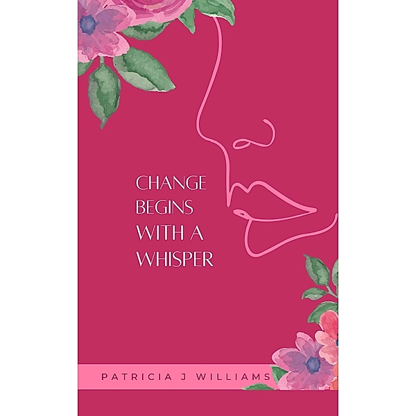 Change Begins With A Whisper, Patricia J Williams