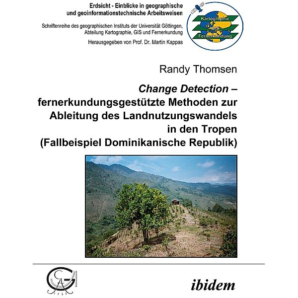 Change Detection - fernerkundungsgestützte Methoden zur Ableitung des Landnutzungswandels in den Tropen, Randy Thomsen