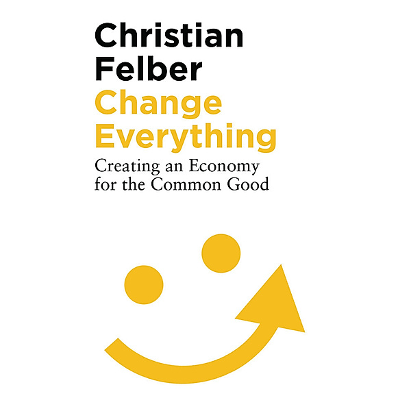 Change Everything, Christian Felber
