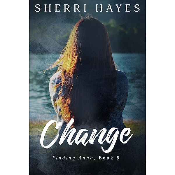 Change (Finding Anna, #5) / Finding Anna, Sherri Hayes