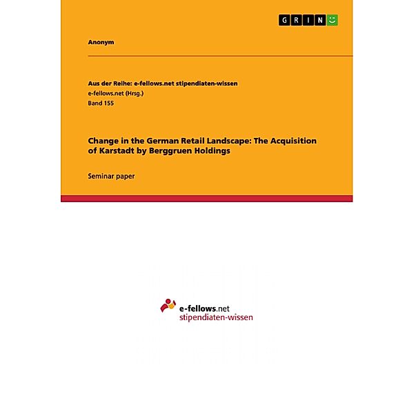 Change in the German Retail Landscape: The Acquisition of Karstadt by Berggruen Holdings / Aus der Reihe: e-fellows.net stipendiaten-wissen Bd.Band 155, Alexander Stimpfle